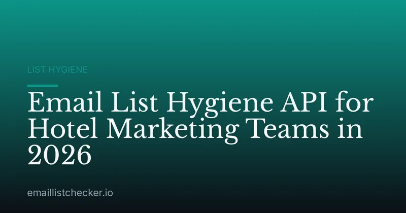 Email List Hygiene API for Hotel Marketing Teams in 2026