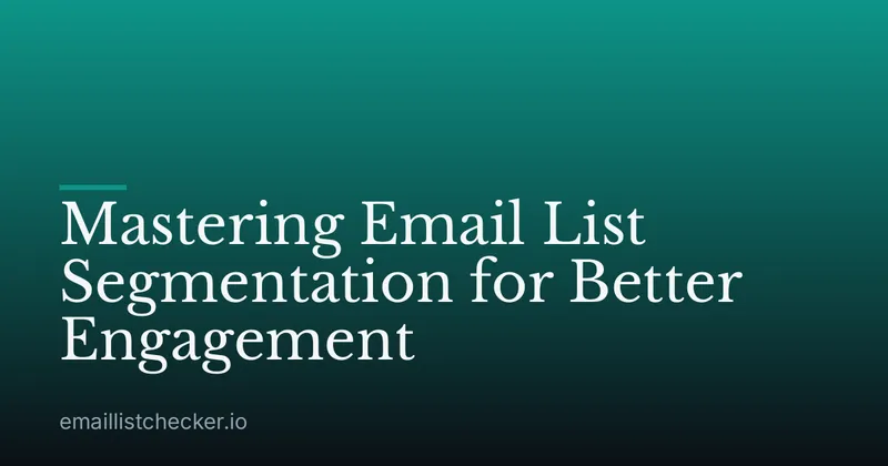 Mastering Email List Segmentation for Better Engagement