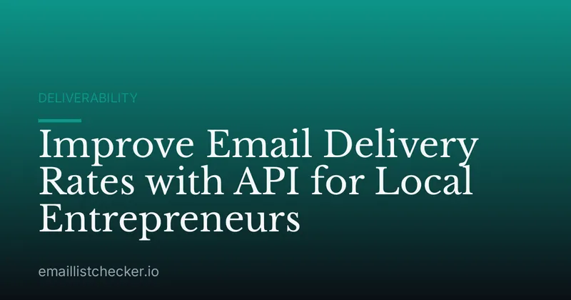 Improve Email Delivery Rates with API for Local Entrepreneurs