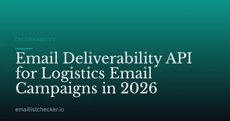 Email Deliverability API for Logistics Email Campaigns in 2026