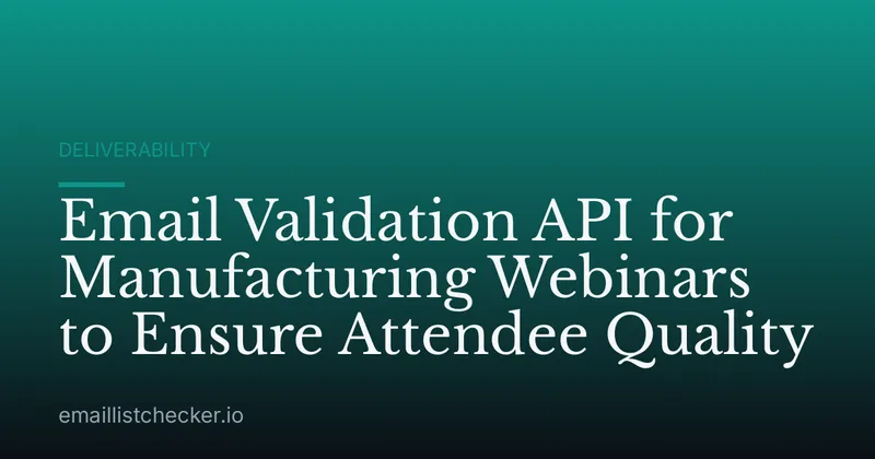 Email Validation API for Manufacturing Webinars to Ensure Attendee Quality