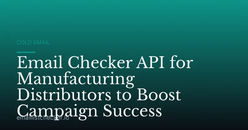 Email Checker API for Manufacturing Distributors to Boost Campaign Success