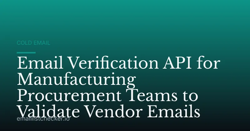 Email Verification API for Manufacturing Procurement Teams to Validate Vendor Emails