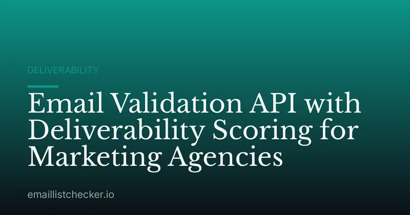Email Validation API with Deliverability Scoring for Marketing Agencies