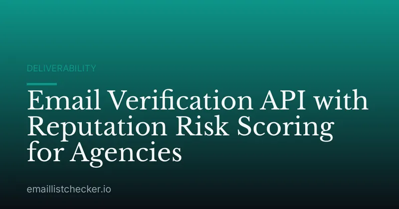 Email Verification API with Reputation Risk Scoring for Agencies