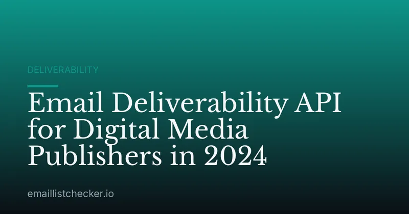 Email Deliverability API for Digital Media Publishers in 2024