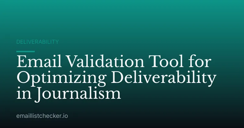 Email Validation Tool for Optimizing Deliverability in Journalism