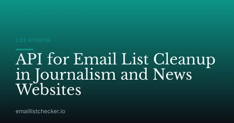 API for Email List Cleanup in Journalism and News Websites