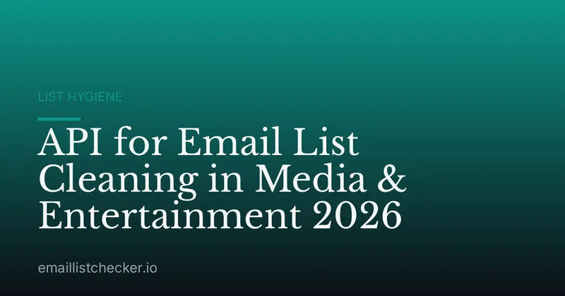 API for Email List Cleaning in Media & Entertainment 2026