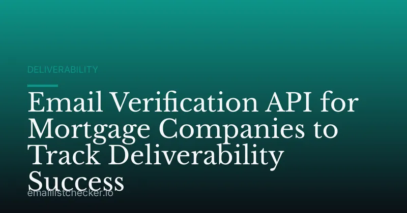 Email Verification API for Mortgage Companies to Track Deliverability Success