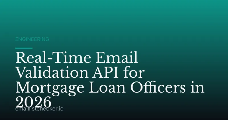 Real-Time Email Validation API for Mortgage Loan Officers in 2026
