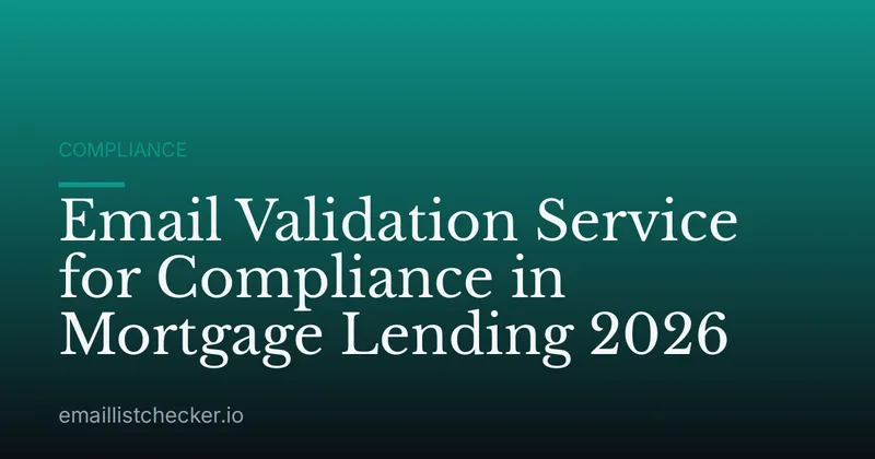 Email Validation Service for Compliance in Mortgage Lending 2026