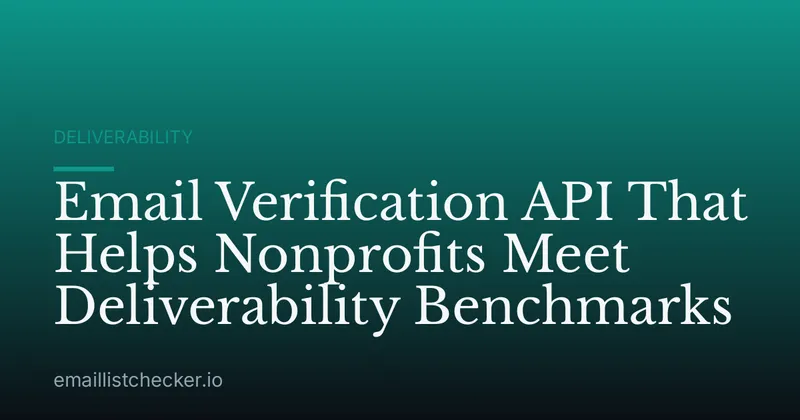 Email Verification API That Helps Nonprofits Meet Deliverability Benchmarks