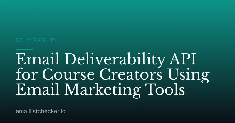 Email Deliverability API for Course Creators Using Email Marketing Tools