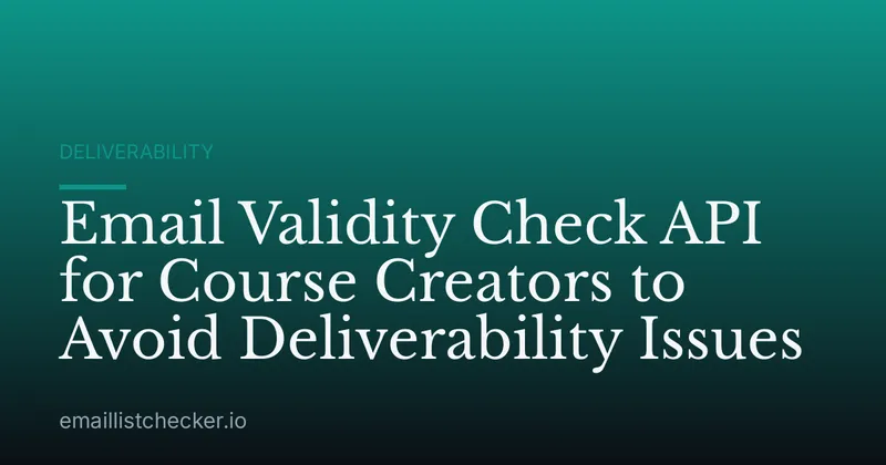 Email Validity Check API for Course Creators to Avoid Deliverability Issues