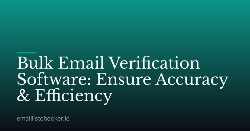 Bulk Email Verification Software: Ensure Accuracy & Efficiency