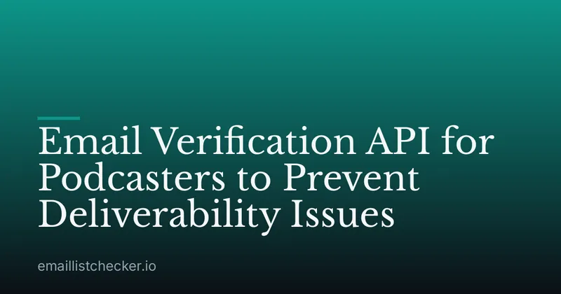Email Verification API for Podcasters to Prevent Deliverability Issues