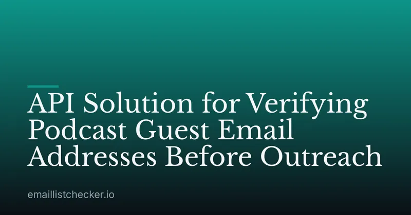 API Solution for Verifying Podcast Guest Email Addresses Before Outreach