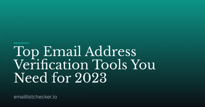 Top Email Address Verification Tools You Need for 2023