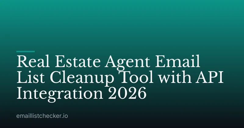 Real Estate Agent Email List Cleanup Tool with API Integration 2026
