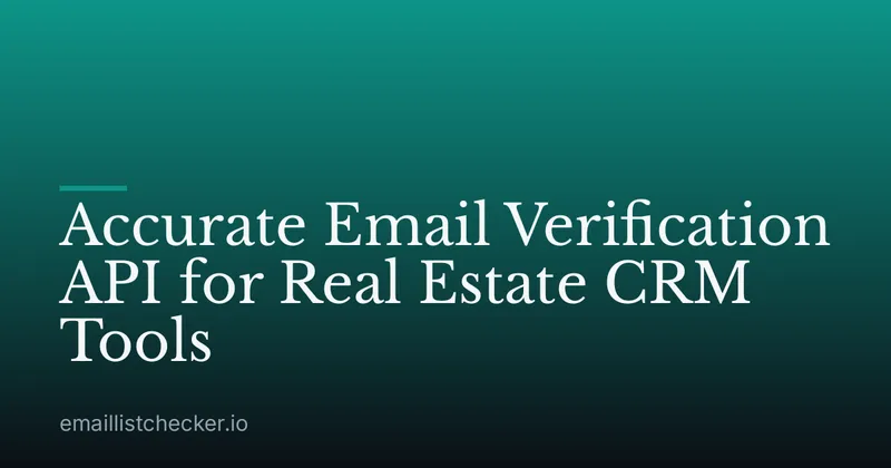 Accurate Email Verification API for Real Estate CRM Tools