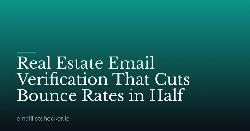 Real Estate Email Verification That Cuts Bounce Rates in Half
