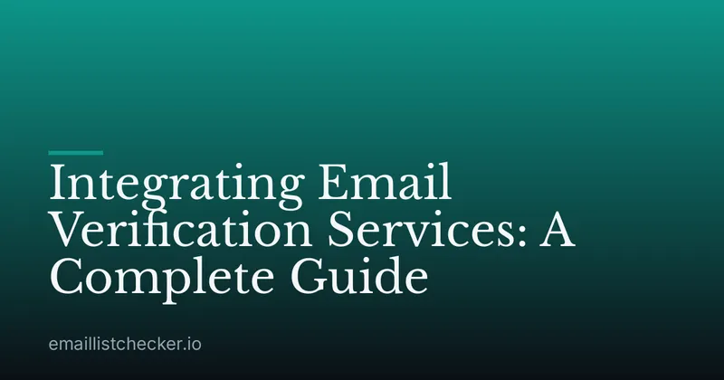 Integrating Email Verification Services: A Complete Guide