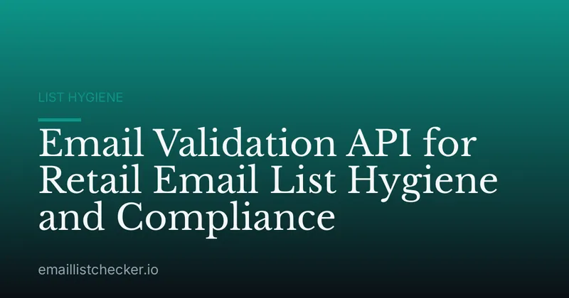 Email Validation API for Retail Email List Hygiene and Compliance