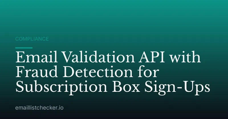 Email Validation API with Fraud Detection for Subscription Box Sign-Ups