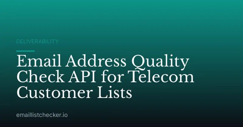 Email Address Quality Check API for Telecom Customer Lists