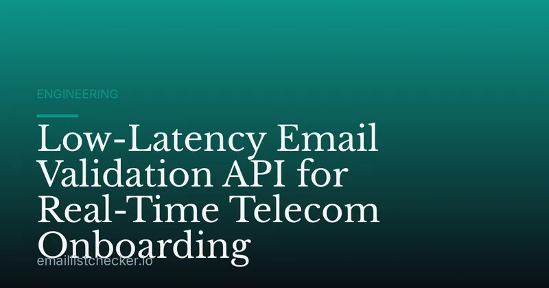 Low-Latency Email Validation API for Real-Time Telecom Onboarding