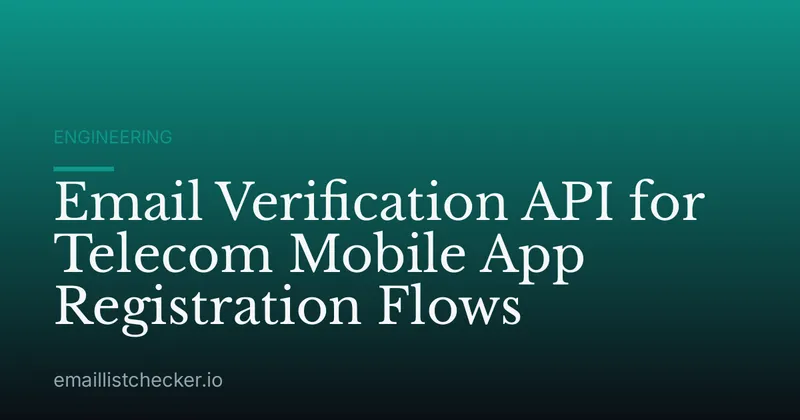 Email Verification API for Telecom Mobile App Registration Flows