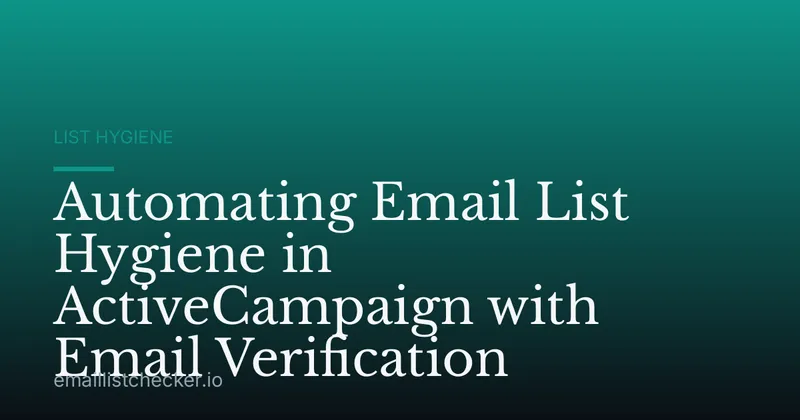 Automating Email List Hygiene in ActiveCampaign with Email Verification