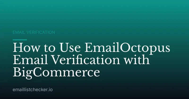 How to Use EmailOctopus Email Verification with BigCommerce