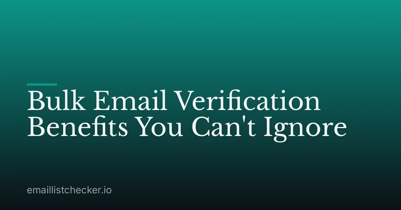 Bulk Email Verification Benefits You Can't Ignore