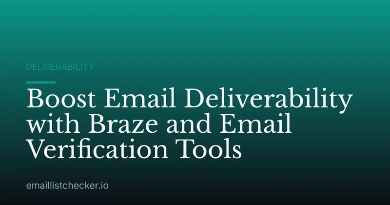 Boost Email Deliverability with Braze and Email Verification Tools