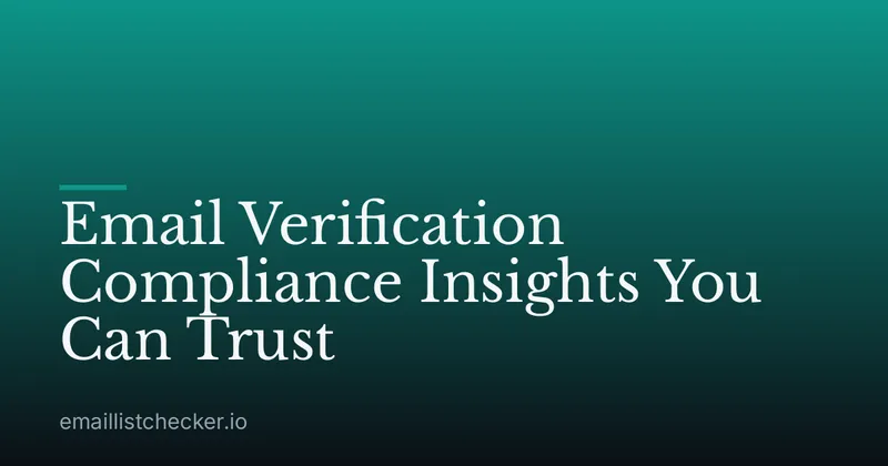 Email Verification Compliance Insights You Can Trust