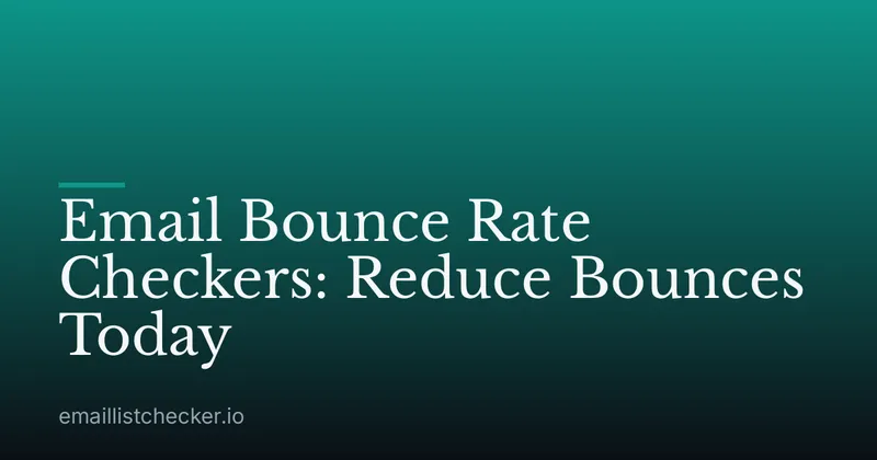 Email Bounce Rate Checkers: Reduce Bounces Today