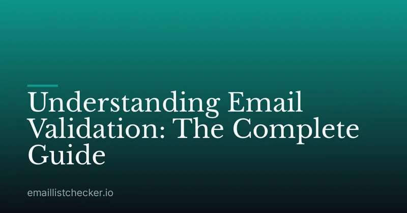 Understanding Email Validation: The Complete Guide