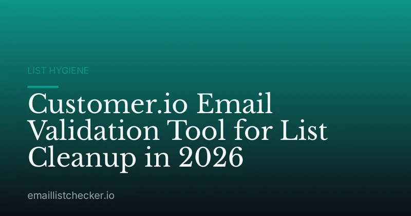 Customer.io Email Validation Tool for List Cleanup in 2026