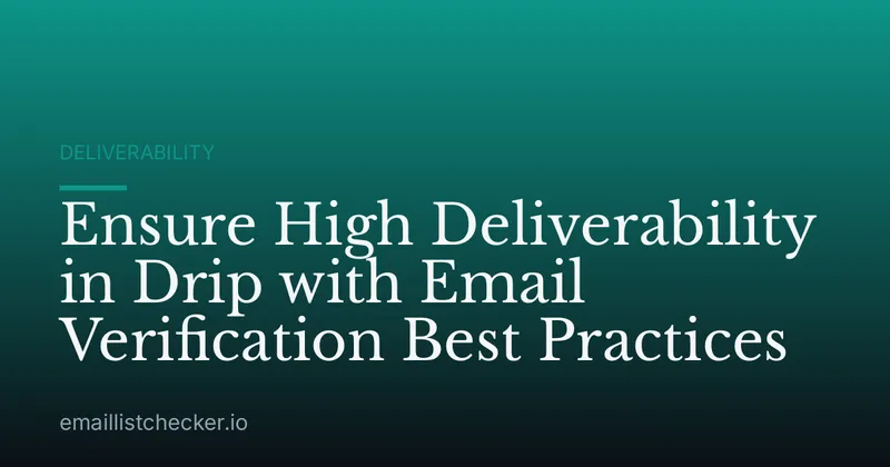 Ensure High Deliverability in Drip with Email Verification Best Practices