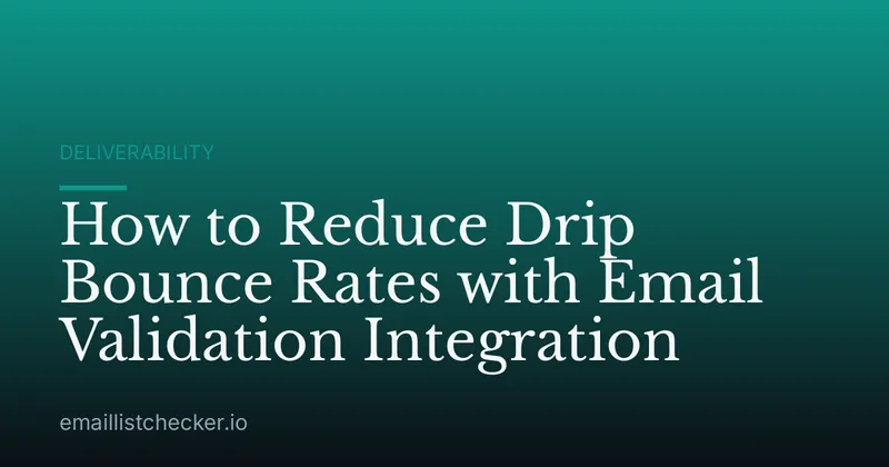 How to Reduce Drip Bounce Rates with Email Validation Integration