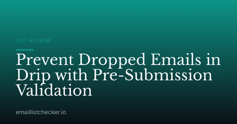 Prevent Dropped Emails in Drip with Pre-Submission Validation