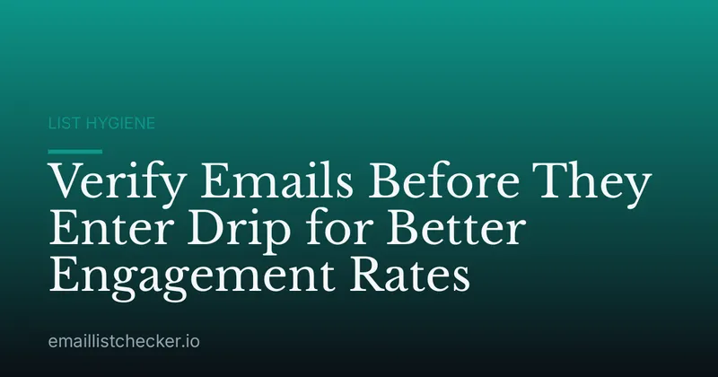 Verify Emails Before They Enter Drip for Better Engagement Rates