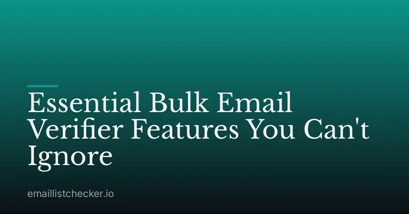 Essential Bulk Email Verifier Features You Can't Ignore