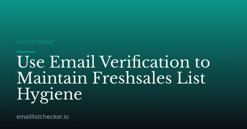 Use Email Verification to Maintain Freshsales List Hygiene