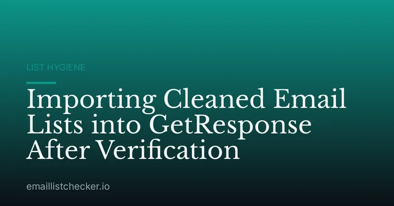 Importing Cleaned Email Lists into GetResponse After Verification