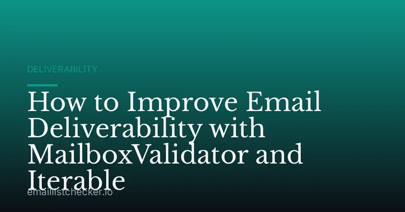 How to Improve Email Deliverability with MailboxValidator and Iterable