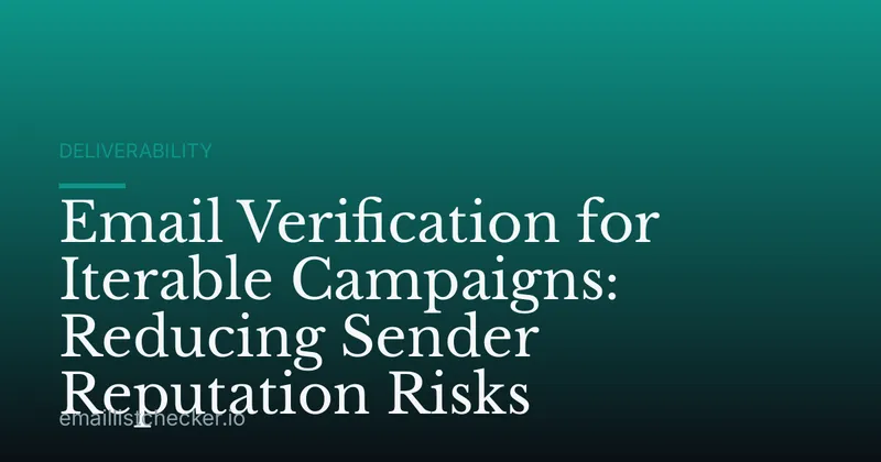 Email Verification for Iterable Campaigns: Reducing Sender Reputation Risks