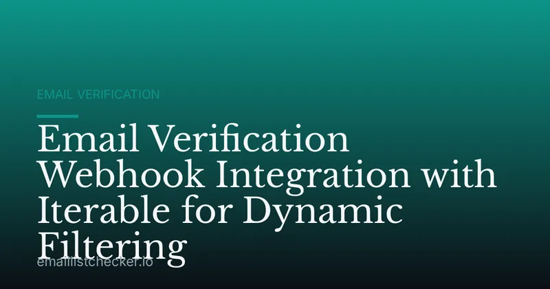 Email Verification Webhook Integration with Iterable for Dynamic Filtering